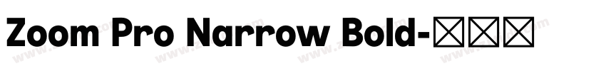 Zoom Pro Narrow Bold字体转换 Zoom Pro Narrow Bold字体转换
